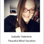 Isabella Valentine - Peaceful Mind Vacation