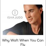 Isha Judd - Why Waft When You Can Fly