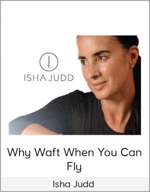 Isha Judd - Why Waft When You Can Fly