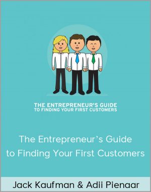 Jack Kaufman & Adii Pienaar - The Entrepreneur's Guide to Finding Your First Customers