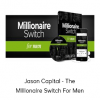 Jason Capital - The Millionaire Switch For Men