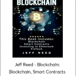 Jeff Reed - Blockchain: Blockchain, Smart Contracts, Investing In Ethereum, FinTech