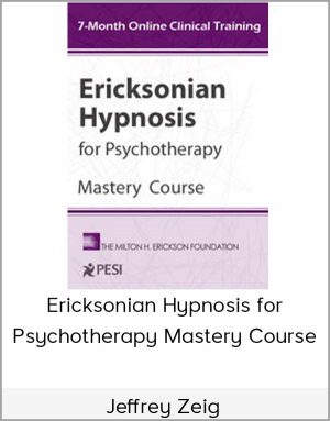 Jeffrey Zeig - Ericksonian Hypnosis For Psychotherapy Mastery Course