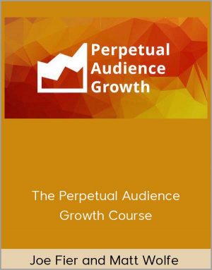 Joe Fier and Matt Wolfe - The Perpetual Audience Growth Course