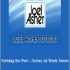 Joel Asher - Getting the Part - Actors At Work Series