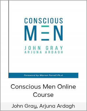 John Gray, Arjuna Ardagh - Conscious Men Online Course