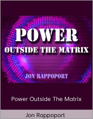 Jon Rappoport - Power Outside The Matrix