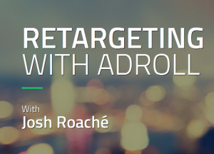 Josh Roache (High Traffic Academy) - Retargeting with Adroll