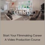 Julian Melanson - Start Your Filmmaking Career: A Video Production Course
