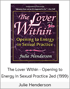 Julie Henderson - The Lover Within - Opening to Energy in Sexual Practice 2ed (1999)