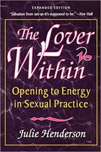 Julie Henderson - The Lover Within - Opening to Energy in Sexual Practice 2ed (1999)