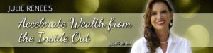 Julie Renee - Accelerate Wealth from the Inside Out