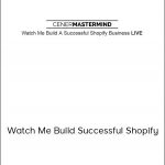 Justin Cener - Watch Me Build Successful Shopify