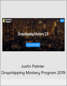 Justin Painter - Dropshipping Mastery Program 2019