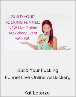 Kat Loterzo - Build Your Fucking Funnel Live Online Asskickery