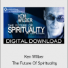 Ken Wilber - The Future Of Spirituality