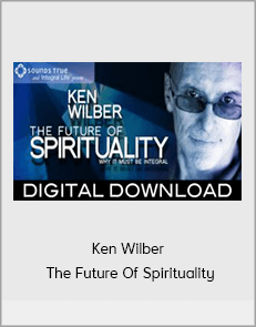 Ken Wilber - The Future Of Spirituality