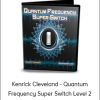 Kenrick Cleveland - Quantum Frequency Super Switch Level 2