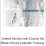 "Kent Littlejohn - Linked Genius Lab Course Six Week Virtual LinkedIn Training "