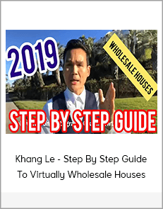 Khang Le - Step By Step Guide To Virtually Wholesale Houses