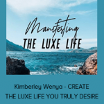 Kimberley Wenya - CREATE THE LUXE LIFE YOU TRULY DESIRE