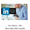 Kurt Shaver - Win More Sales With Linkedin