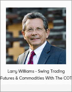 Larry Williams - Swing Trading Futures & Commodities With The COT