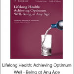 Lifelong Health: Achieving Optimum Well - Being at Any Age