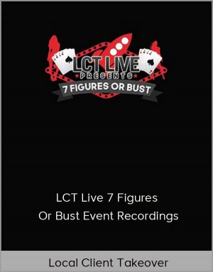 Local Client Takeover - LCT Live 7 Figures Or Bust Event Recordings