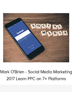 Mark O'Brien - Social Media Marketing 2017 Learn PPC on 7+ Platforms