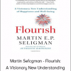 Martin Sefcgman - Flourish: A Visionary New Understanding Of Happiness And Well-Being