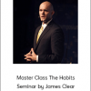 Master Class The Habits Seminar by James Clear