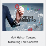 Matt Heinz - Content Marketing That Converts