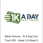 Merlin Holmes - 1k A Day Fast Track UP2 - Week 5 & Week 6