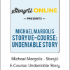 Michael Margolis - StoryU E-Course: Undeniable Story