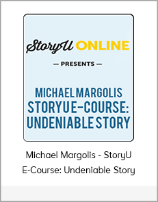 Michael Margolis - StoryU E-Course: Undeniable Story