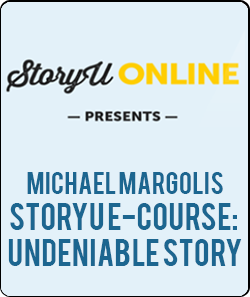 Michael Margolis - StoryU E-Course: Undeniable Story