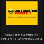 Min Liu - Conversation Superstar: The Fast Lane To Conversation Success