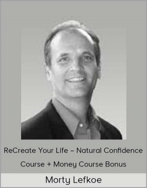 Morty Lefkoe - ReCreate Your Life - Natural Confidence Course + Money Course Bonus