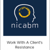 NICABM - Work With A Client's Resistance