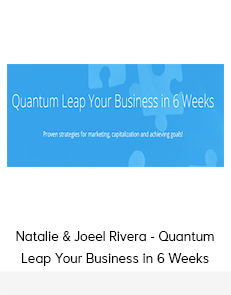 Natalie & Joeel Rivera - Quantum Leap Your Business in 6 Weeks