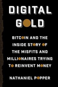 Nathaniel Popper - Digital Gold Bitcoin And The Inside Story Of The Misfits And Millionaires Trying To Reinvent Money