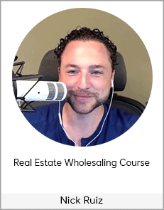 Nick Ruiz - Real Estate Wholesaling Course