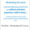 Nick Ruiz - Wholesaling 101 Course