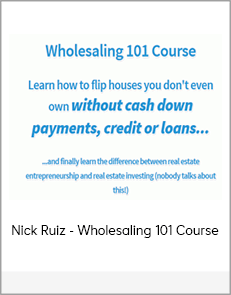 Nick Ruiz - Wholesaling 101 Course