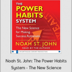 Noah St. John: The Power Habits System - The New Science for Making Success Automatic