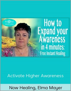 Now Healing, Elma Mayer - Activate Higher Awareness