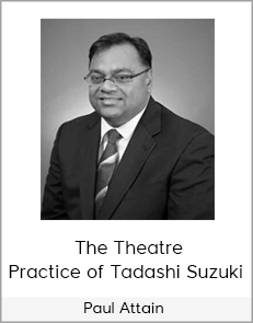 Paul Attain - The Theatre Practice of Tadashi Suzuki