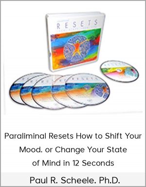 Paul R. Scheele. Ph.D. - Paraliminal Resets: How to Shift Your Mood. or Change Your State of Mind in 12 Seconds