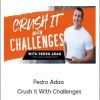 Pedro Adao – Crush It With Challenges